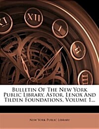 Bulletin Of The New York Public Library, Astor, Lenox And Tilden Foundations, Volume 1... (Paperback)