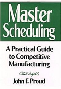 Master Scheduling: A Practical Guide to Competitive Manufacturing (Hardcover, 1)