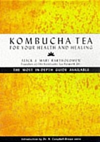 Kombucha Tea for Your Health and Healing: The Most In-Depth Guide Available (Paperback)