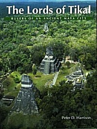 The Lords of Tikal: Rulers of an Ancient Maya City (Paperback, First)