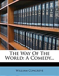 The Way Of The World: A Comedy... (Paperback)