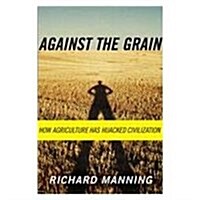 Against the Grain: How Agriculture Has Hijacked Civilization (Library Binding, Reprint)