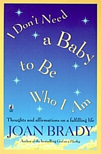 I Dont Need a Baby To Be Who I Am: Thoughts and Affirmations on a Fulfilling Life (Hardcover)