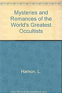 Mysteries and Romances of the Worlds Greatest Occultists (Hardcover)