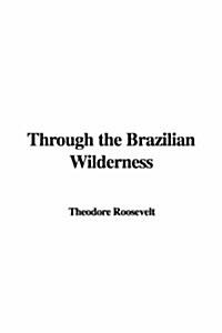 Through the Brazilian Wilderness (Hardcover)