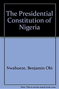 The Presidential Constitution of Nigeria (Hardcover)