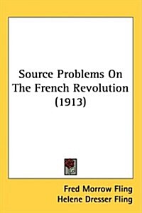 Source Problems On The French Revolution (1913) (Hardcover)