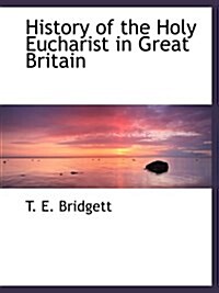 History of the Holy Eucharist in Great Britain (Paperback)