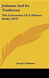 Judaism And Its Traditions: The Conversion Of A Hebrew Rabbi (1919) (Hardcover)