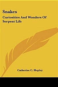 Snakes: Curiosities And Wonders Of Serpent Life (Paperback)