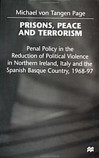 Prisons, Peace and Terrorism: Penal Policy in the Reduction of Political Violence in Northern Ireland, Italy and the Spanish Basque Country, 1968-97 (Hardcover)