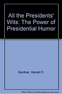 All the Presidents Wits: The Power of Presidential Humor (Audio Cassette)
