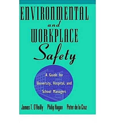 Environmental and Workplace Safety: A Guide for University, Hospital, and School Managers (Industrial Health & Safety) (Hardcover, 0)