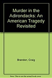 Murder in the Adirondacks: An American Tragedy Revisited (Hardcover, 1st)