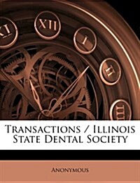 Transactions / Illinois State Dental Society (Paperback)