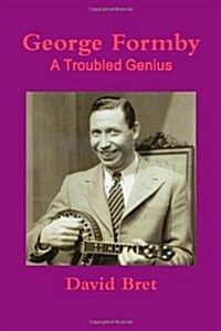 George Formby: A Troubled Genius (Paperback)