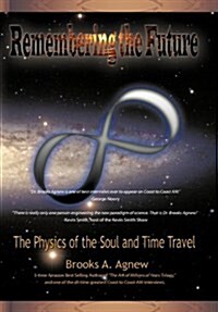Remembering the Future: The Physics of the Soul and Time Travel (Paperback)