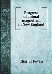 Progress of Animal Magnetism in New England (Paperback)