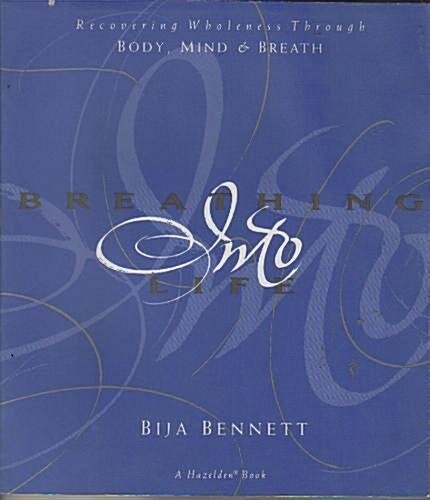 Breathing into Life: Recovering Wholeness Through Body, Mind, and Breath (Paperback)