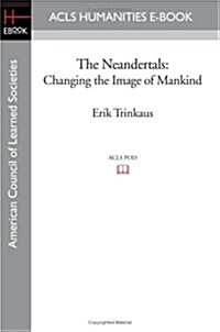 The Neandertals: Changing the Image of Mankind (Paperback)