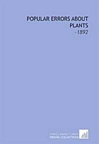 Popular Errors About Plants: -1892 (Paperback)