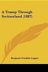 A Tramp Through Switzerland (1887) (Paperback)