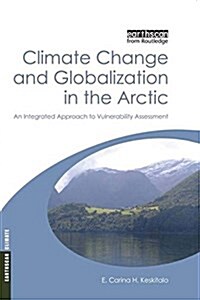 Climate Change and Globalization in the Arctic : An Integrated Approach to Vulnerability Assessment (Paperback)