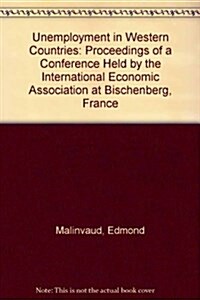 Unemployment in Western Countries: Proceedings of a Conference Held by the International Economic Association at Bischenberg, France (Hardcover)