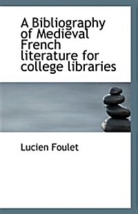 A Bibliography of Medieval French literature for college libraries (Paperback)