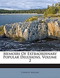 Memoirs Of Extraordinary Popular Delusions, Volume 2 (Paperback)
