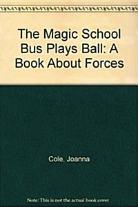 The Magic School Bus Plays Ball: A Book About Forces (Turtleback)