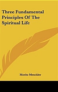 Three Fundamental Principles Of The Spiritual Life (Hardcover)