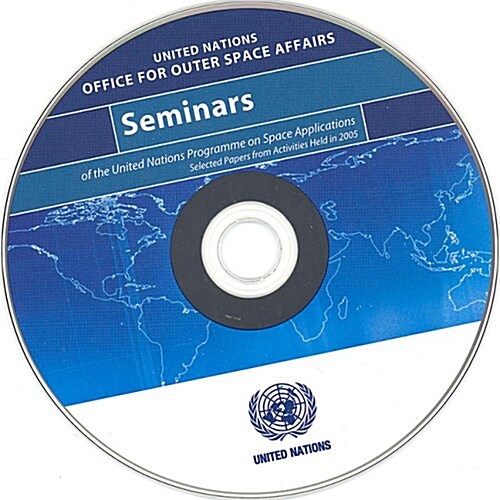 Seminars of the United Nations Programme on Space Applications: Selected papers from Activities Held in 2005 (cd Rom) (CD-ROM, Cdr)