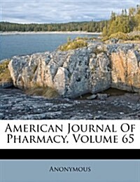 American Journal Of Pharmacy, Volume 65 (Paperback)
