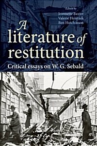 A Literature of Restitution : Critical Essays on W. G. Sebald (Paperback)