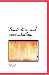 Bimetallism and monometallism (Paperback)