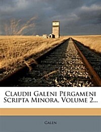 Claudii Galeni Pergameni Scripta Minora, Volume 2... (Paperback)