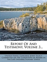 Report Of And Testimony, Volume 3... (Paperback)