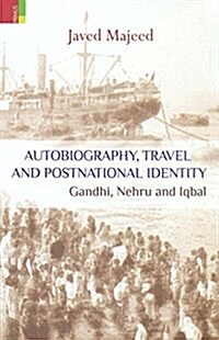 Autobiography, Travel and Postnational Identity: Gandhi, Nehru and Iqbal (Hardcover)