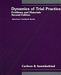 Dynamics of Trial Practice: Problems and Materials (American Casebook) (Paperback, 2nd)