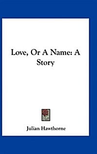 Love, Or A Name: A Story (Hardcover)