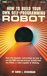 How to Build Your Own Self-Programming Robot (Paperback, First Edition)
