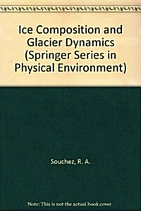 Ice Composition and Glacier Dynamics (Springer Series in Physical Environment) (Hardcover)