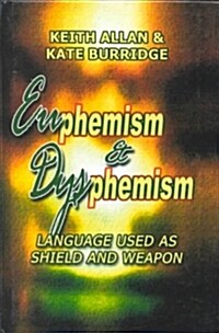 Euphemism and Dysphemism: Language Used As Shield and Weapon (Hardcover)
