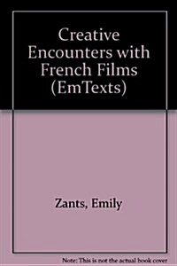 Creative Encounters With French Films (EmTexts) (Hardcover)