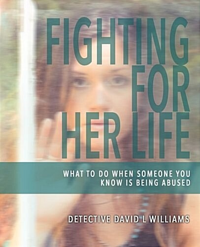Fighting for Her Life: What to Do When Someone You Know Is Being Abused (Paperback)