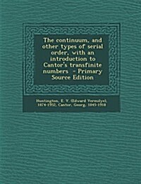 The continuum, and other types of serial order, with an introduction to Cantors transfinite numbers (Paperback)