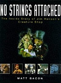 No Strings Attached: Inside Story of Jim Hensons Creature Shop (Hardcover, 1St Edition)