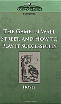 The Game in Wall Street, and How to Play It Successfully (Paperback)