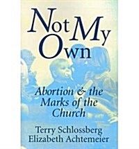 Not My Own: Abortion and the Marks of the Church (Paperback)